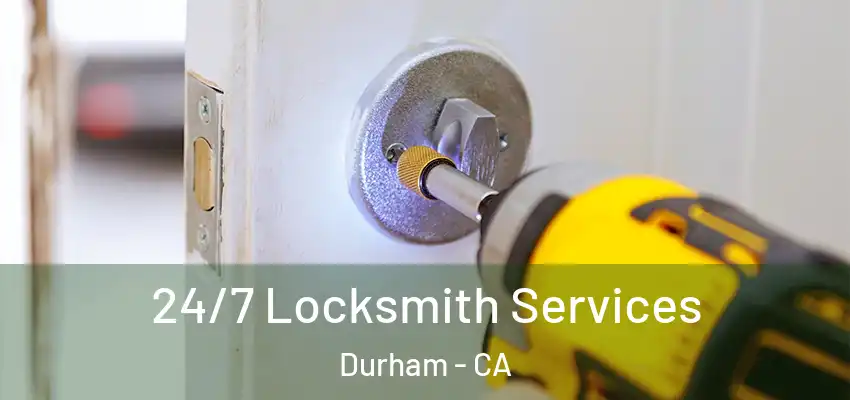 24/7 Locksmith Services Durham - CA