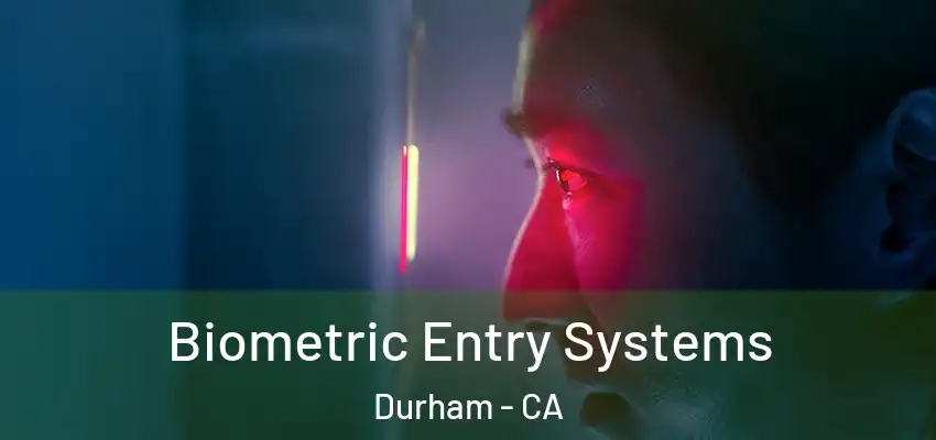  Biometric Entry Systems Durham - CA