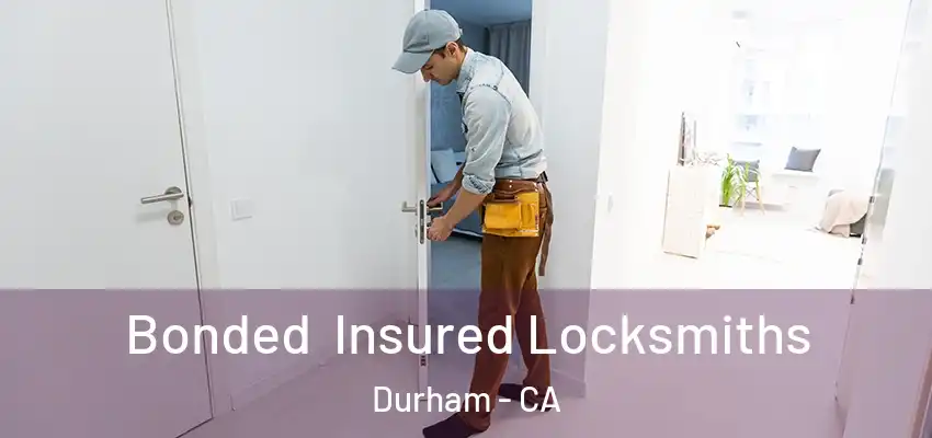 Bonded Insured Locksmiths Durham - CA