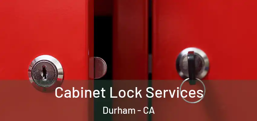 Cabinet Lock Services Durham - CA
