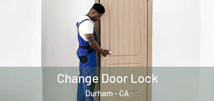 Change Door Lock Durham - CA