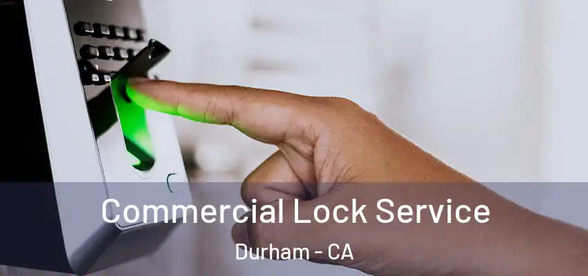  Commercial Lock Service Durham - CA