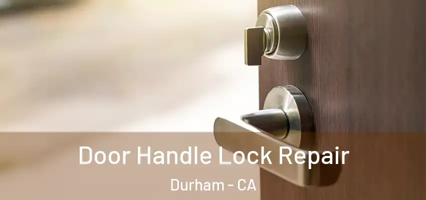 Door Handle Lock Repair Durham - CA