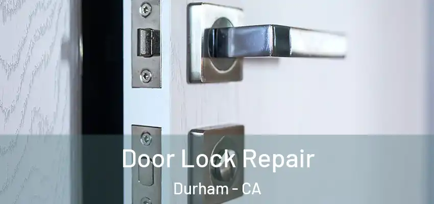 Door Lock Repair Durham - CA