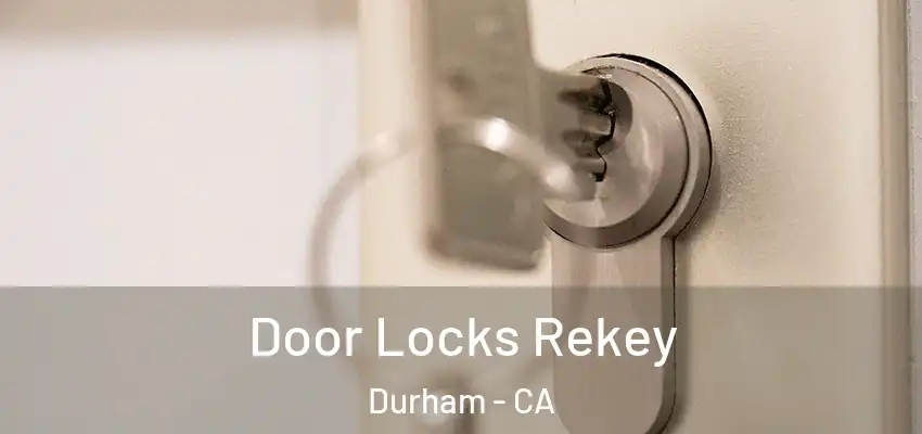  Door Locks Rekey Durham - CA
