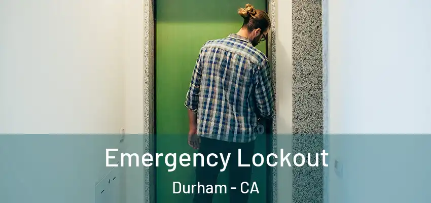 Emergency Lockout Durham - CA