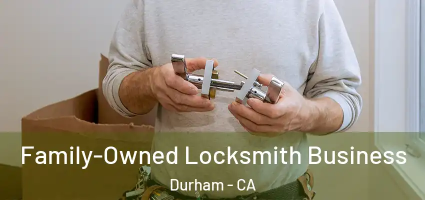 Family-Owned Locksmith Business Durham - CA