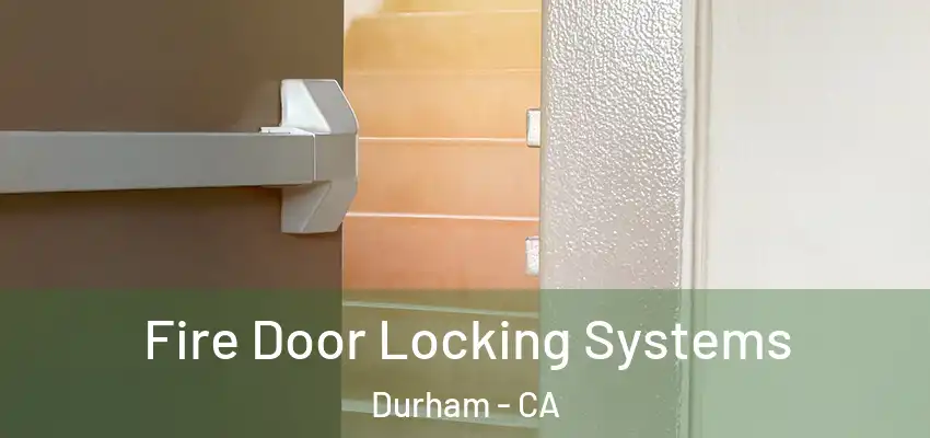  Fire Door Locking Systems Durham - CA