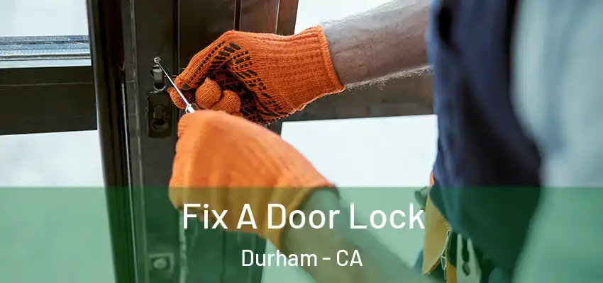Fix A Door Lock Durham - CA