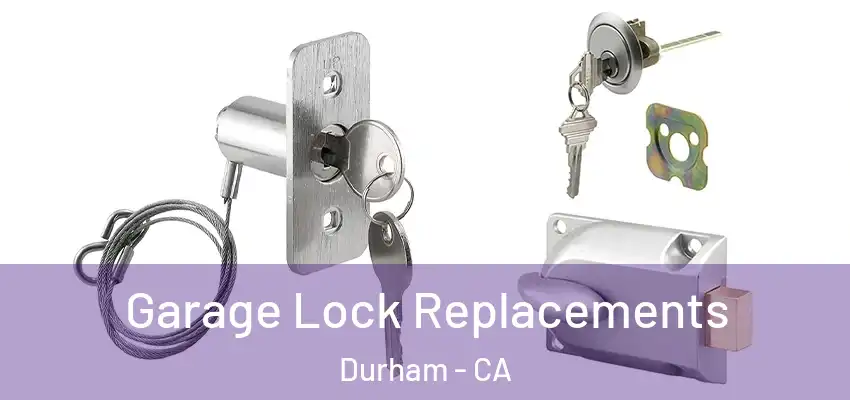 Garage Lock Replacements Durham - CA