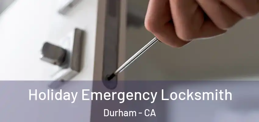 Holiday Emergency Locksmith Durham - CA