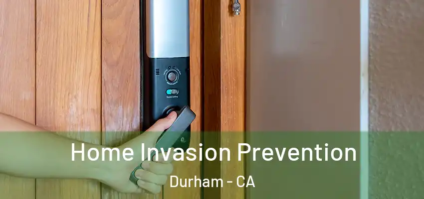 Home Invasion Prevention Durham - CA
