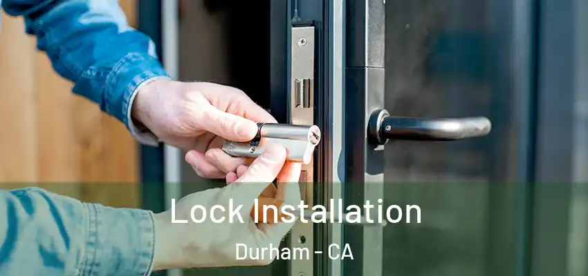 Lock Installation Durham - CA