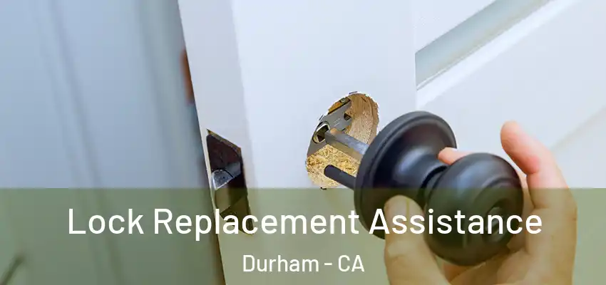 Lock Replacement Assistance Durham - CA