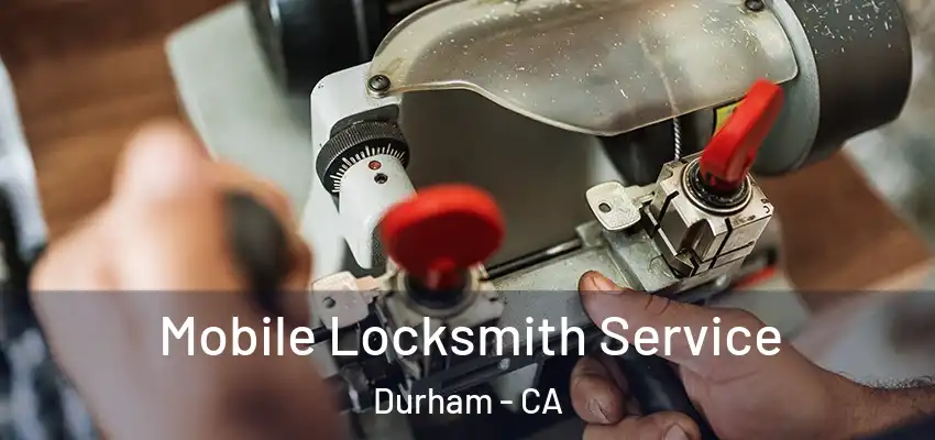 Mobile Locksmith Service Durham - CA