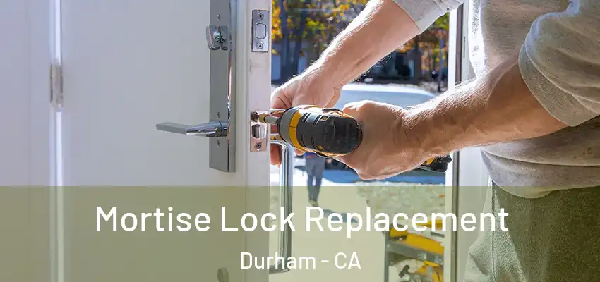 Mortise Lock Replacement Durham - CA