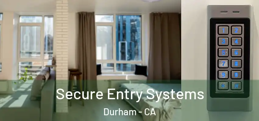  Secure Entry Systems Durham - CA