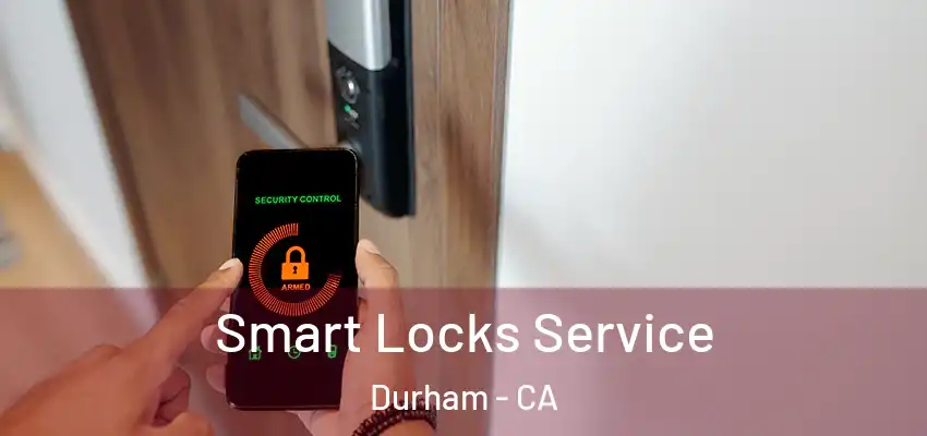 Smart Locks Service Durham - CA