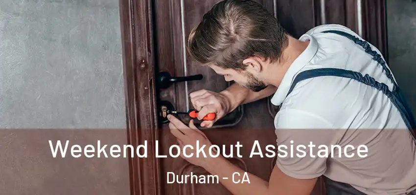 Weekend Lockout Assistance Durham - CA